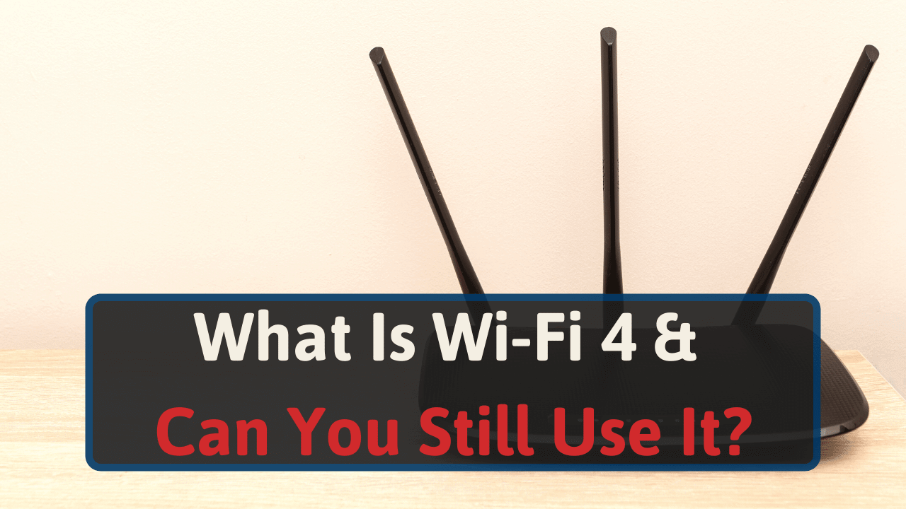 What Is Wi-Fi 4 & Can You Still Use It In 2024?