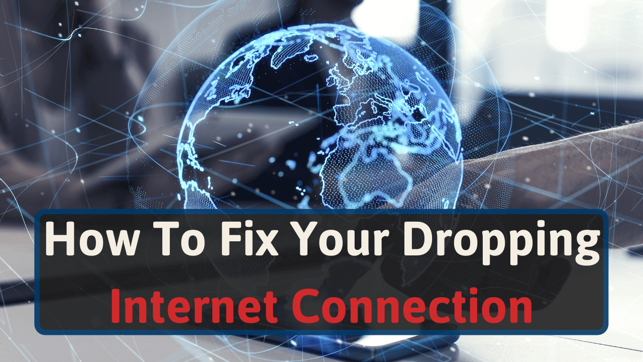 9 Easy Ways To Fix Your Dropping Internet Connection