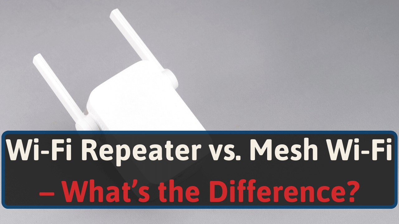 Wi-Fi Repeater vs. Mesh Wi-fi – What’s the Difference?