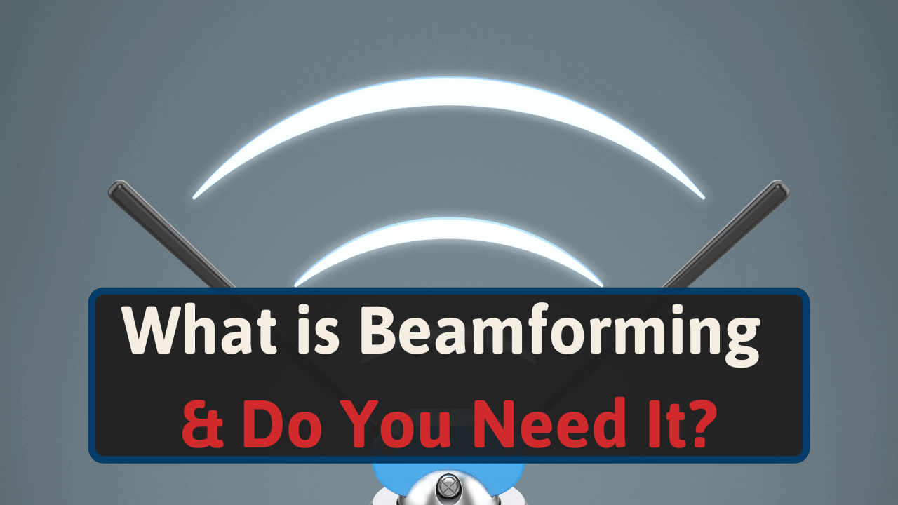 What is Beamforming & Do You Need It?